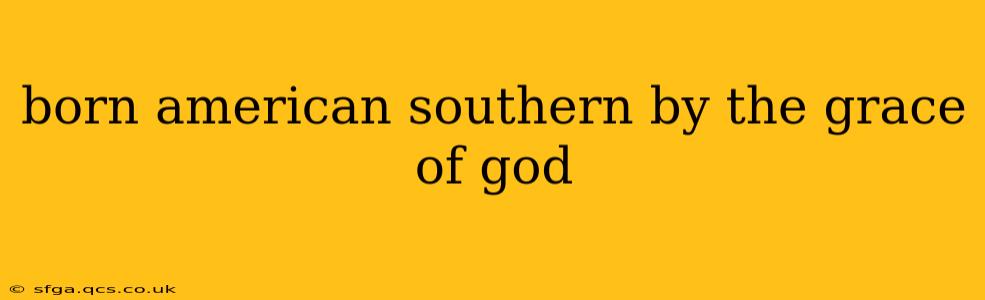 born american southern by the grace of god