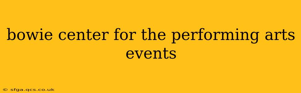 bowie center for the performing arts events