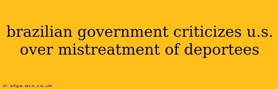 brazilian government criticizes u.s. over mistreatment of deportees
