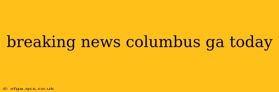 breaking news columbus ga today