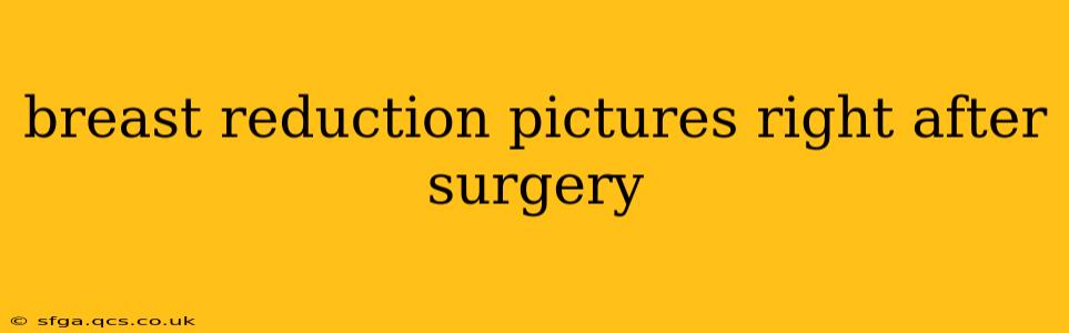 breast reduction pictures right after surgery