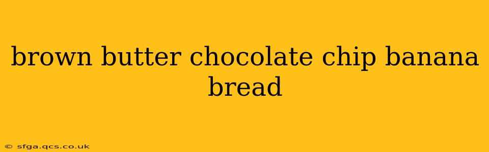brown butter chocolate chip banana bread