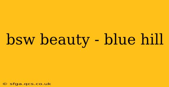 bsw beauty - blue hill