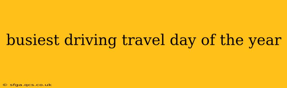 busiest driving travel day of the year