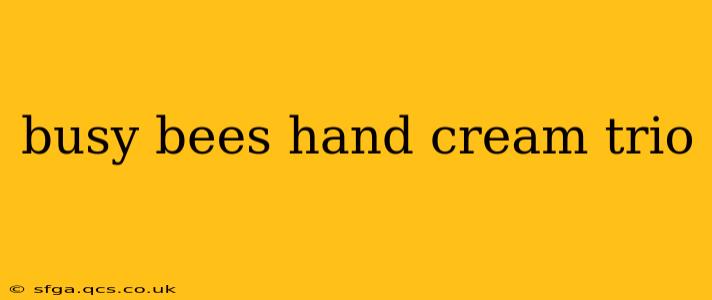 busy bees hand cream trio