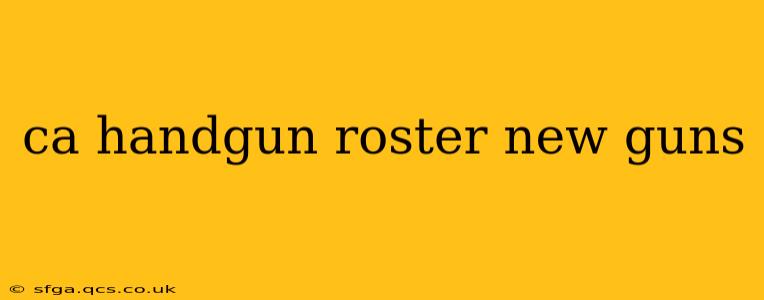 ca handgun roster new guns