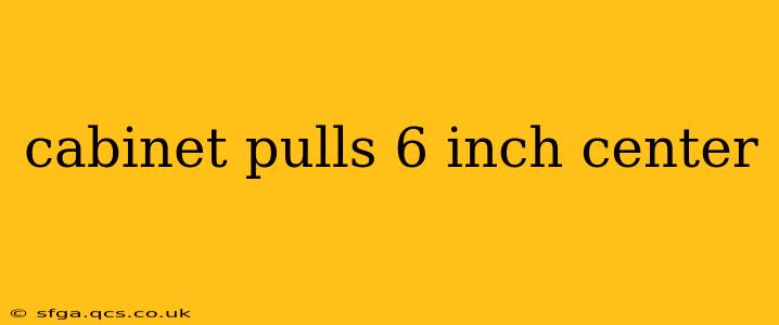 cabinet pulls 6 inch center