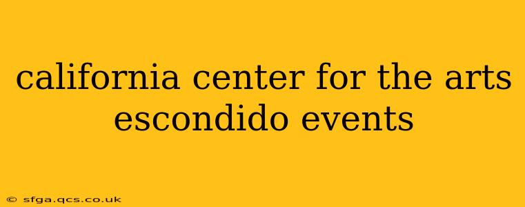 california center for the arts escondido events