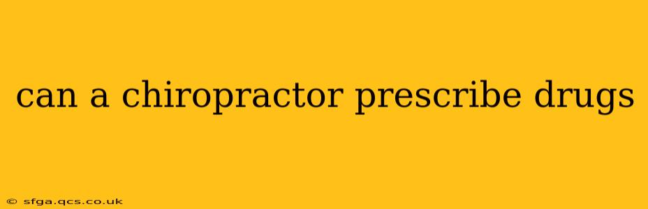 can a chiropractor prescribe drugs