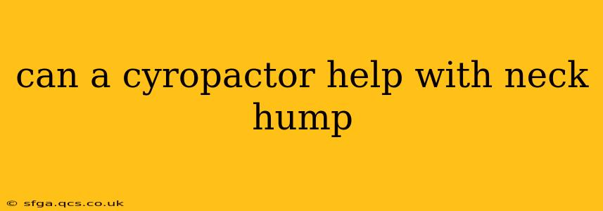 can a cyropactor help with neck hump