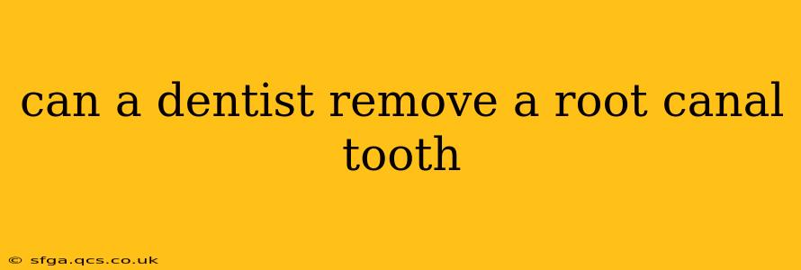 can a dentist remove a root canal tooth