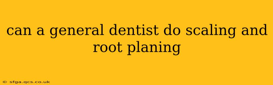 can a general dentist do scaling and root planing