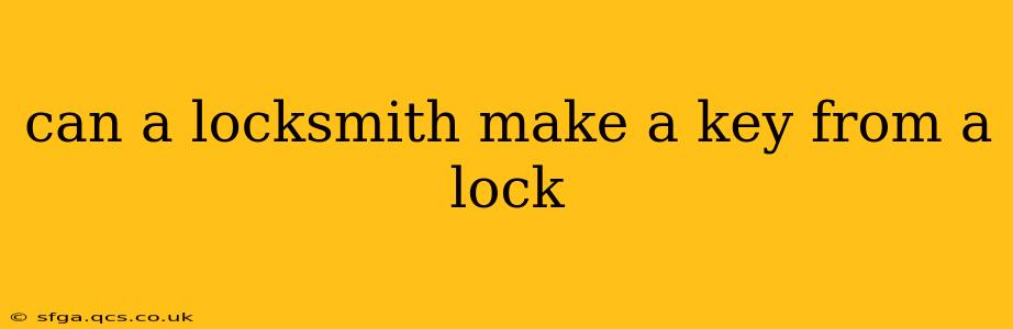 can a locksmith make a key from a lock