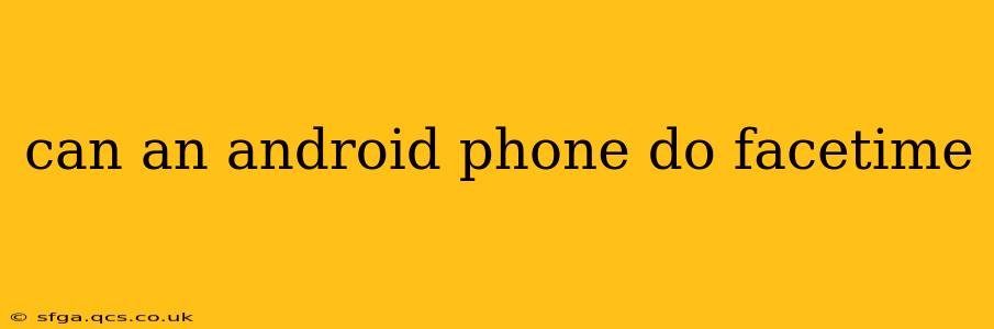 can an android phone do facetime