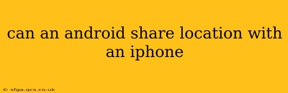 can an android share location with an iphone