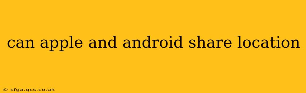 can apple and android share location