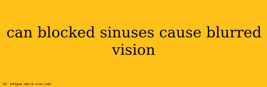 can blocked sinuses cause blurred vision