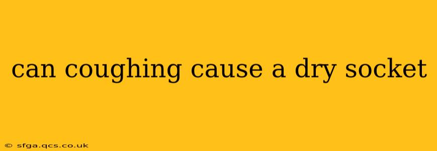 can coughing cause a dry socket