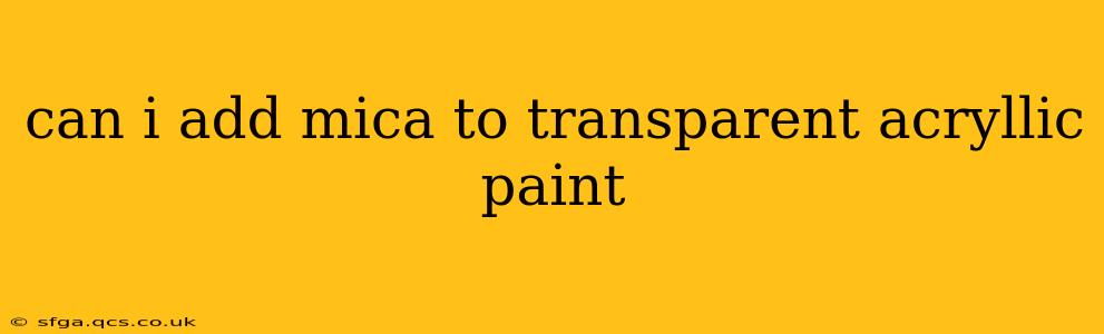 can i add mica to transparent acryllic paint