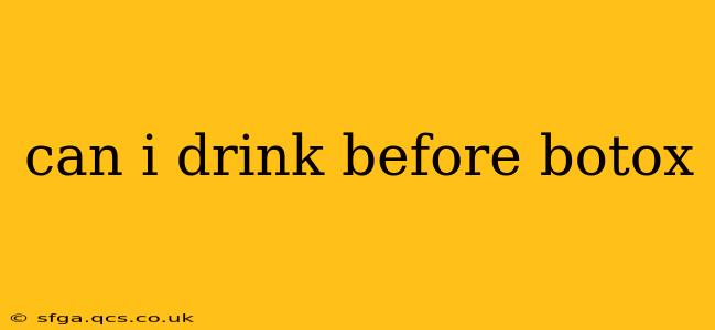can i drink before botox