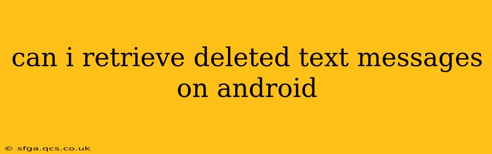 can i retrieve deleted text messages on android