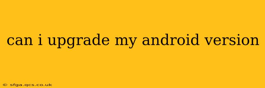 can i upgrade my android version