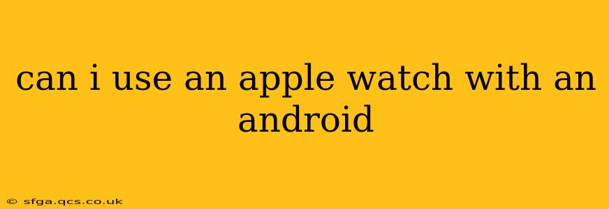 can i use an apple watch with an android