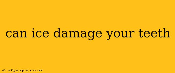 can ice damage your teeth
