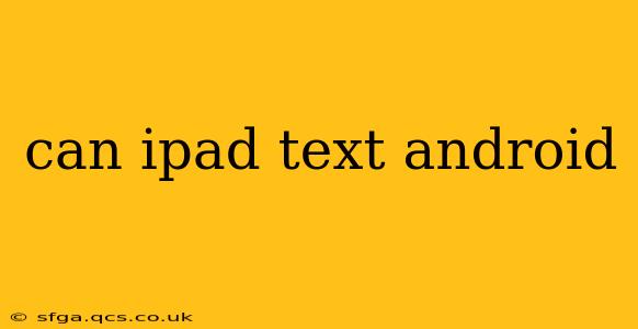 can ipad text android