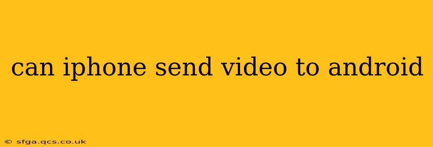can iphone send video to android