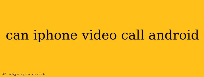 can iphone video call android
