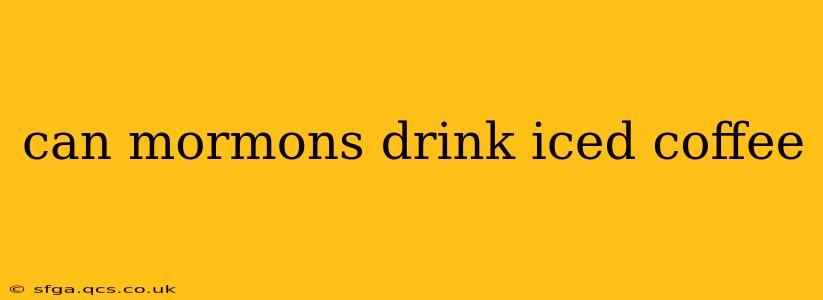 can mormons drink iced coffee