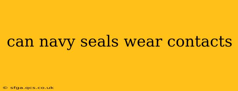 can navy seals wear contacts