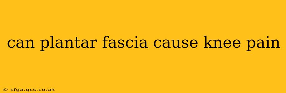 can plantar fascia cause knee pain