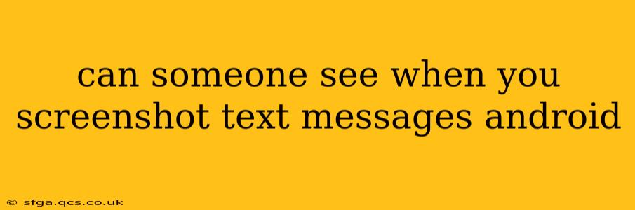 can someone see when you screenshot text messages android
