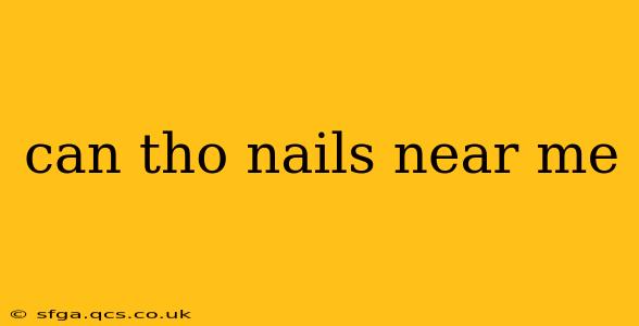 can tho nails near me