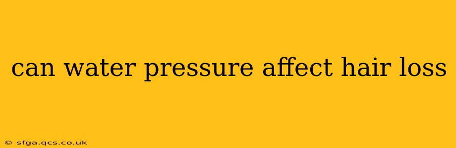 can water pressure affect hair loss