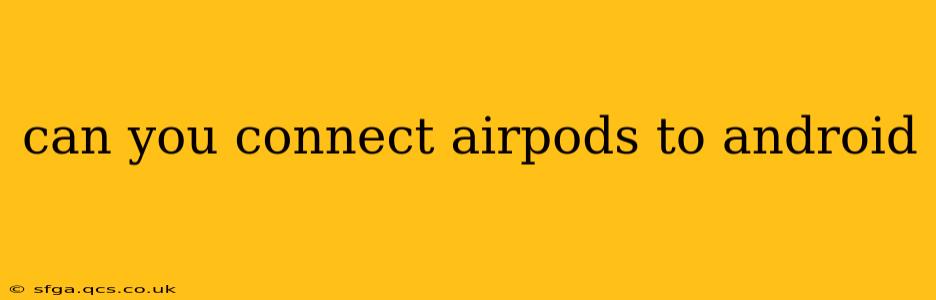 can you connect airpods to android