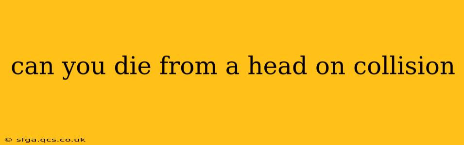 can you die from a head on collision