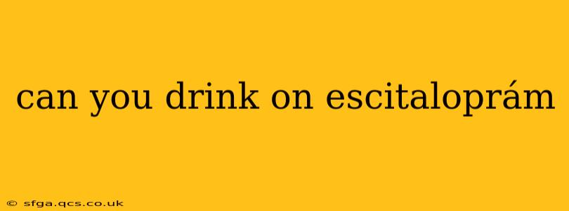 can you drink on escitaloprám