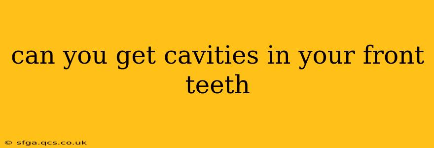 can you get cavities in your front teeth