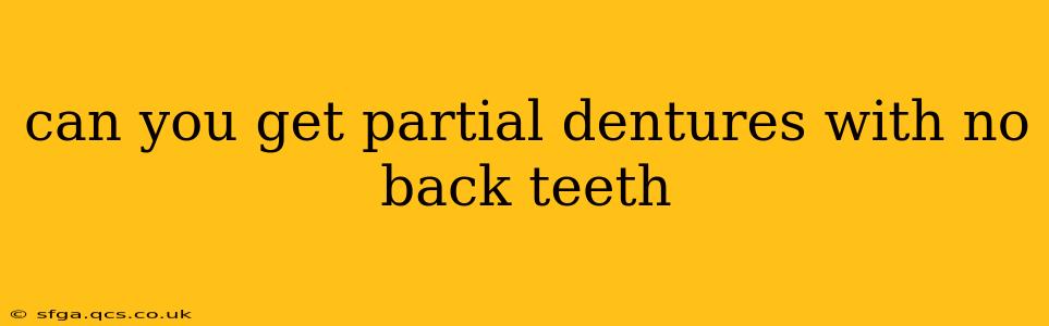 can you get partial dentures with no back teeth