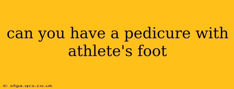 can you have a pedicure with athlete's foot