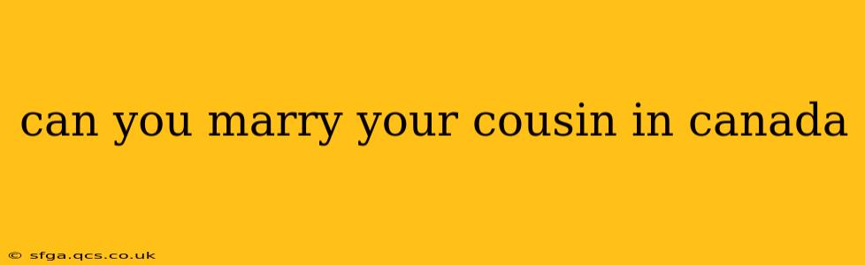 can you marry your cousin in canada