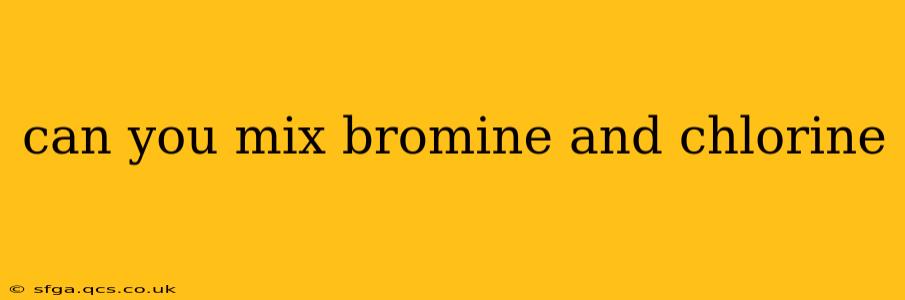 can you mix bromine and chlorine
