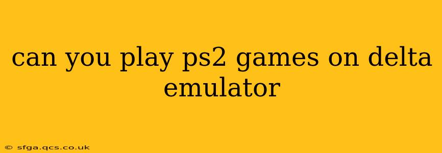 can you play ps2 games on delta emulator