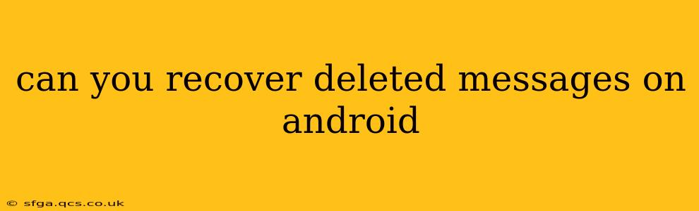 can you recover deleted messages on android