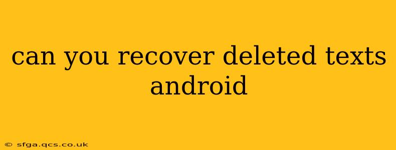 can you recover deleted texts android
