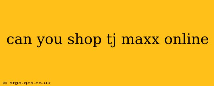 can you shop tj maxx online