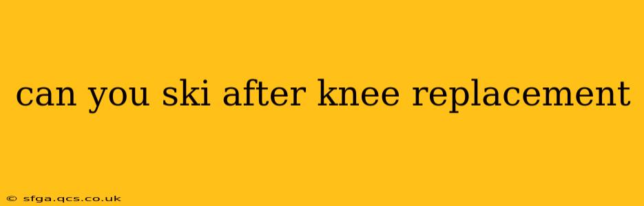can you ski after knee replacement
